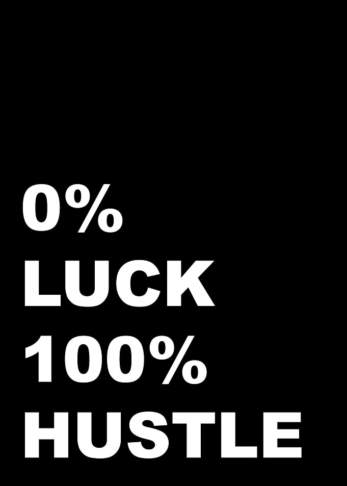 0 LUCK 100 HUSTLE