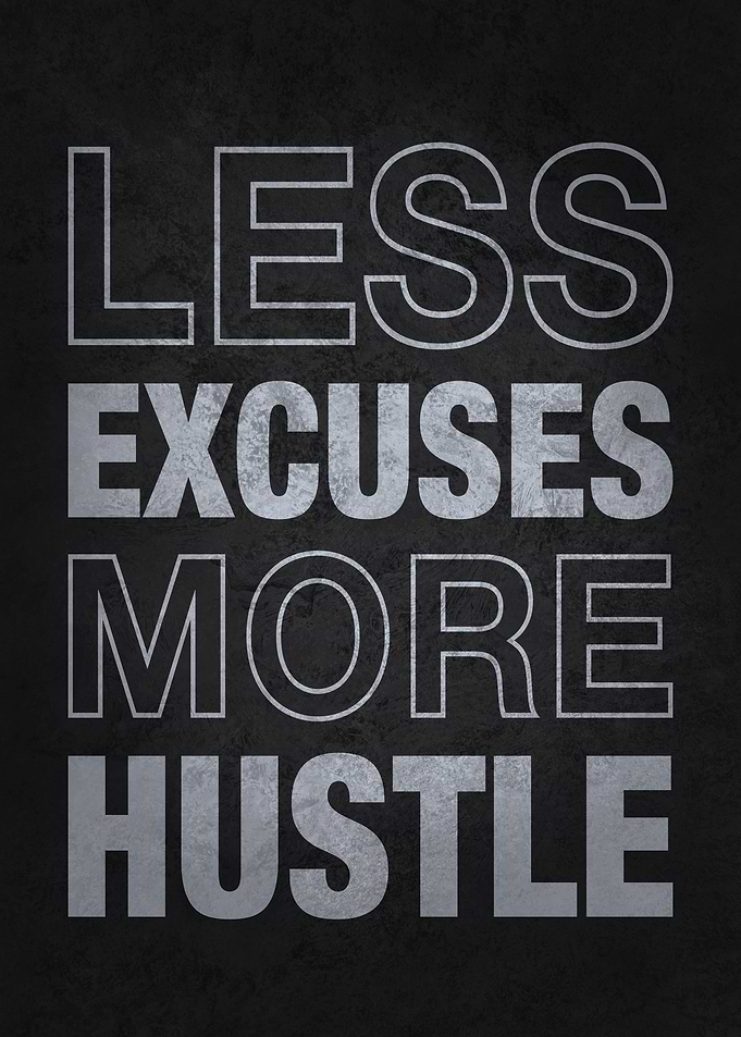 Less Excuses More Hustle