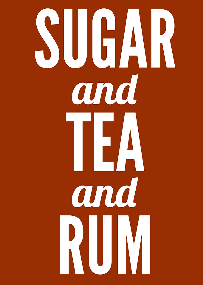 Sugar and Tea and Rum