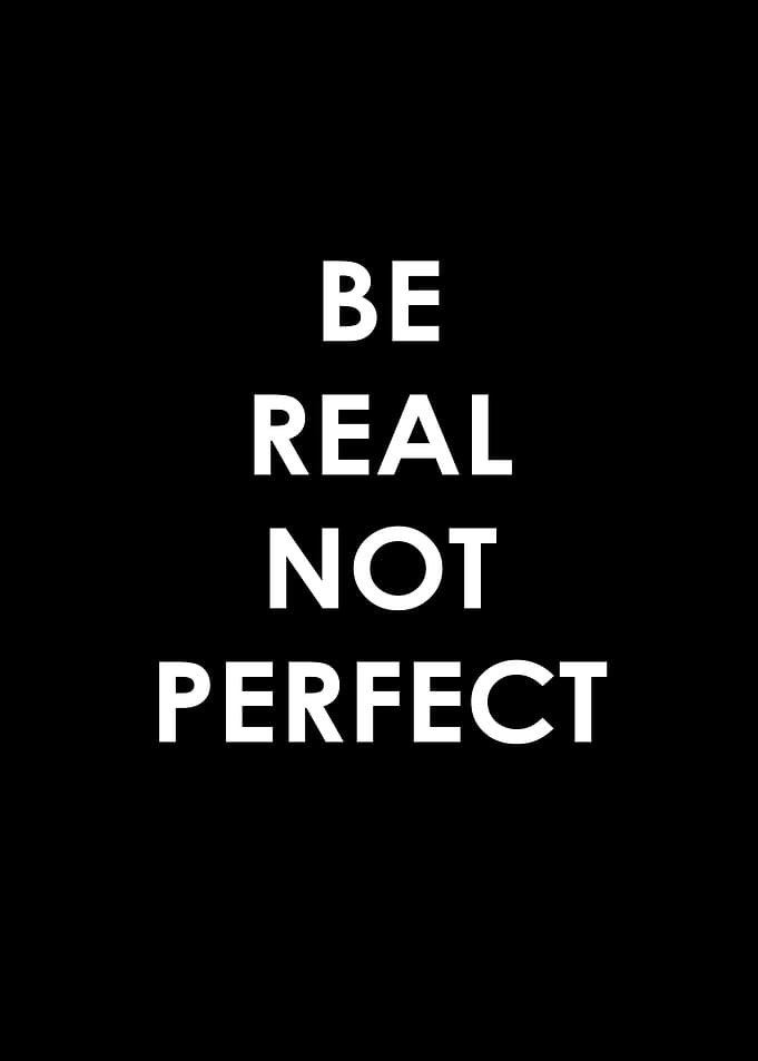 BE REAL NOT PERFECT