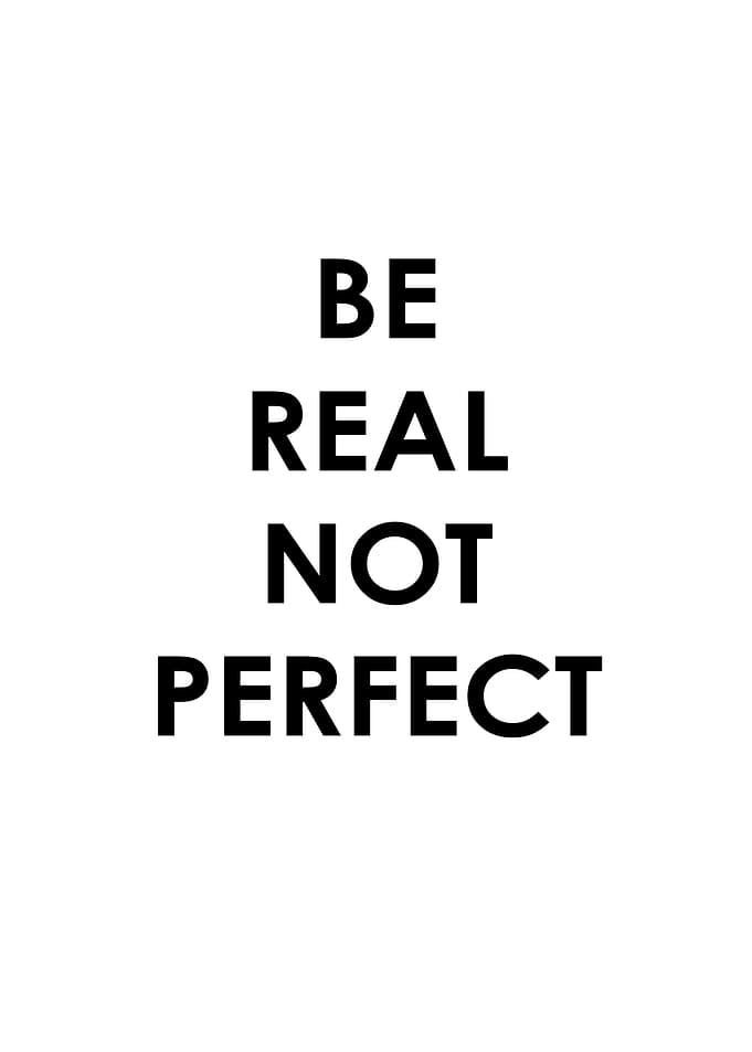 BE REAL NOT PERFECT