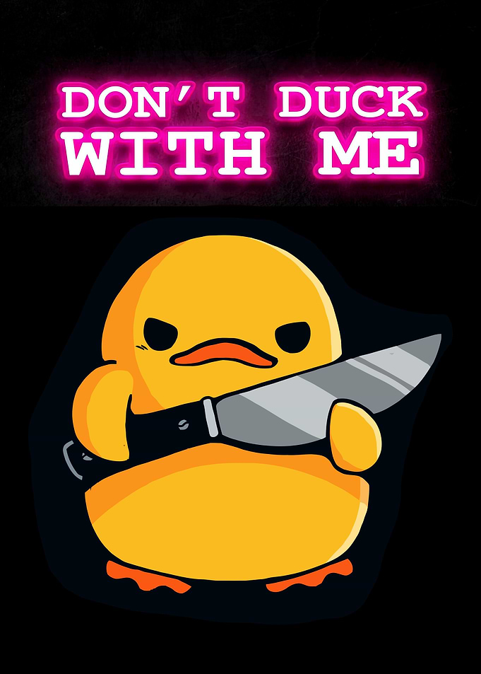 Dont Duck With Me