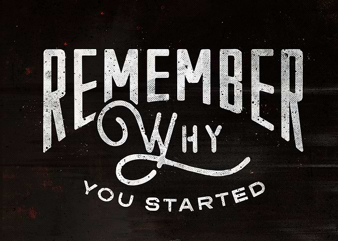 Remember why you started