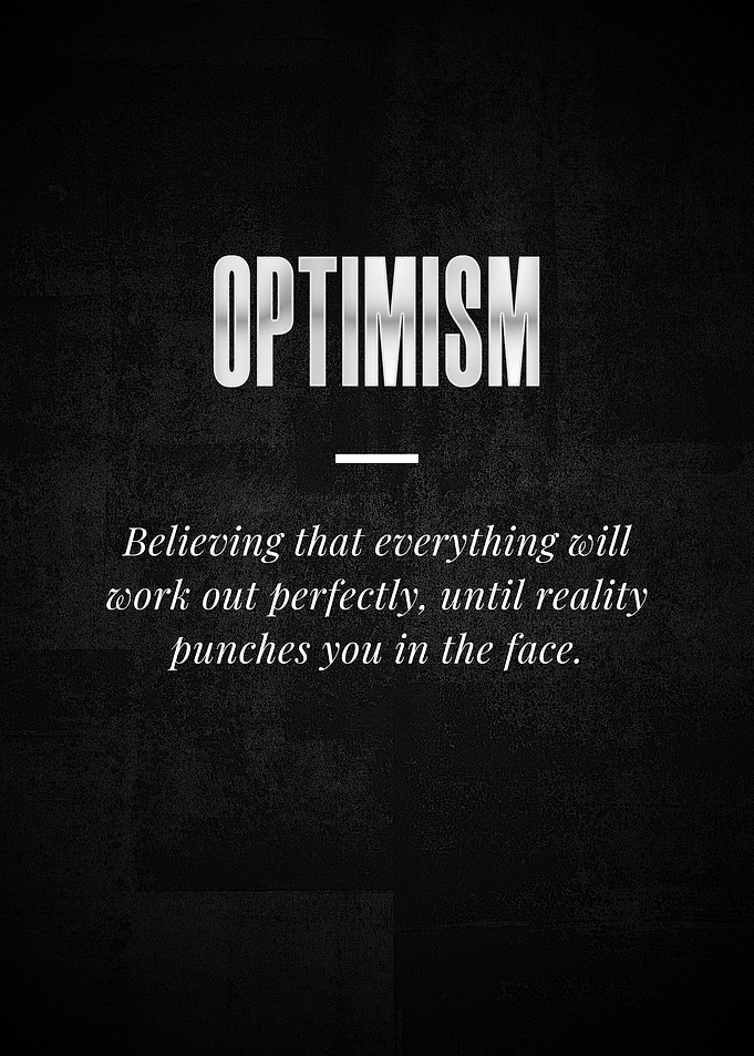OPTIMISM Believing that