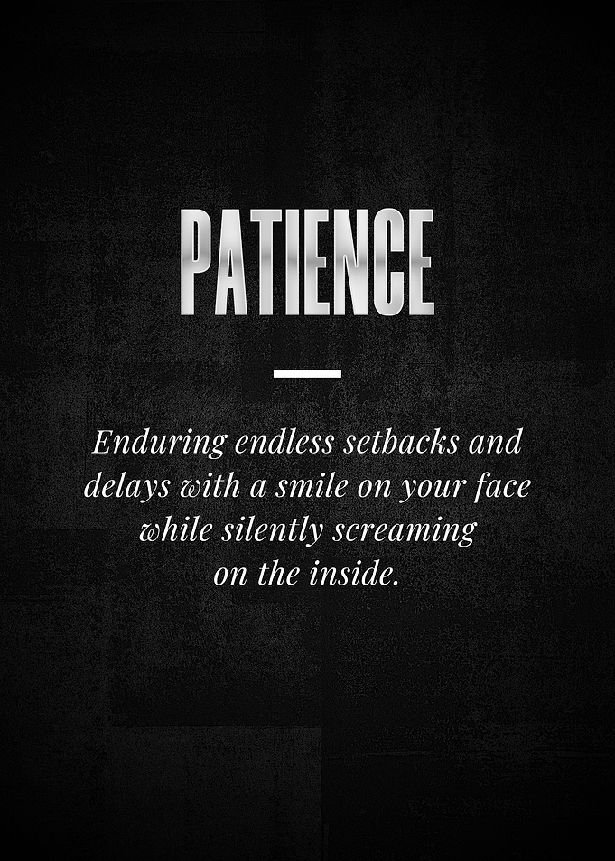 PATIENCE Enduring endless