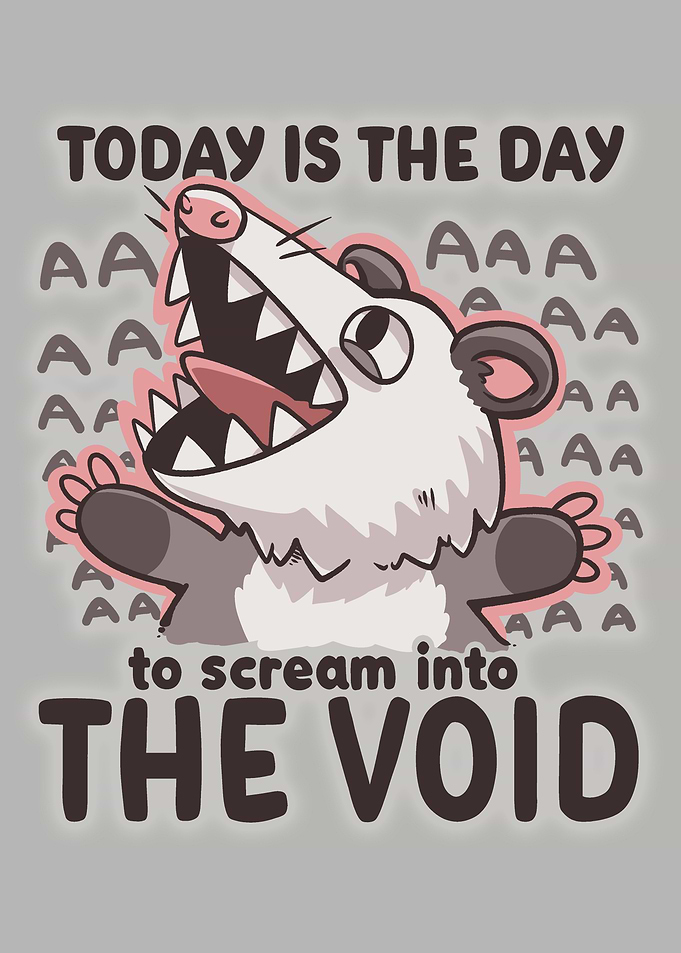 Scream into the Void