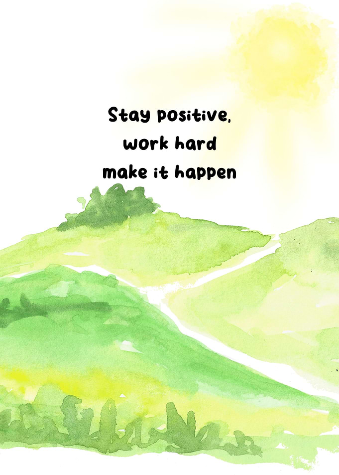 stay positive work hard