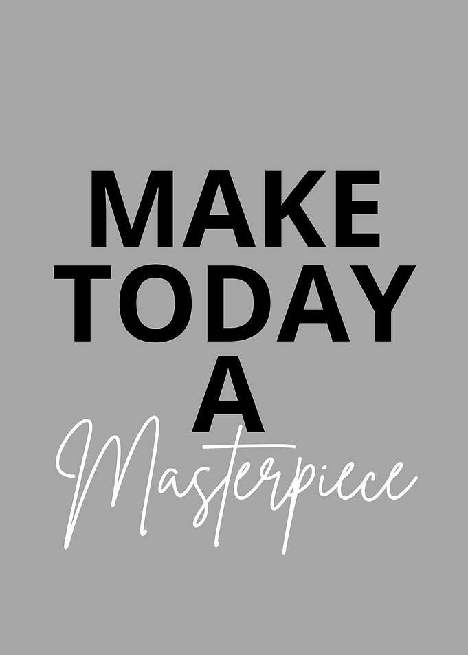 Make today a masterpiece