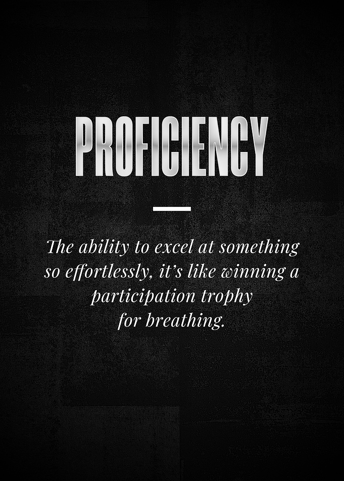 PROFICIENCY The ability to