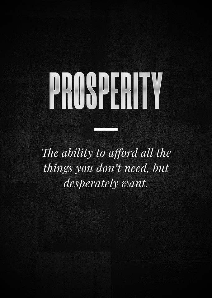PROSPERITY The ability to