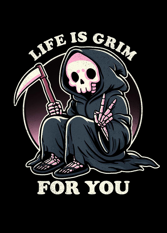 Life is grim