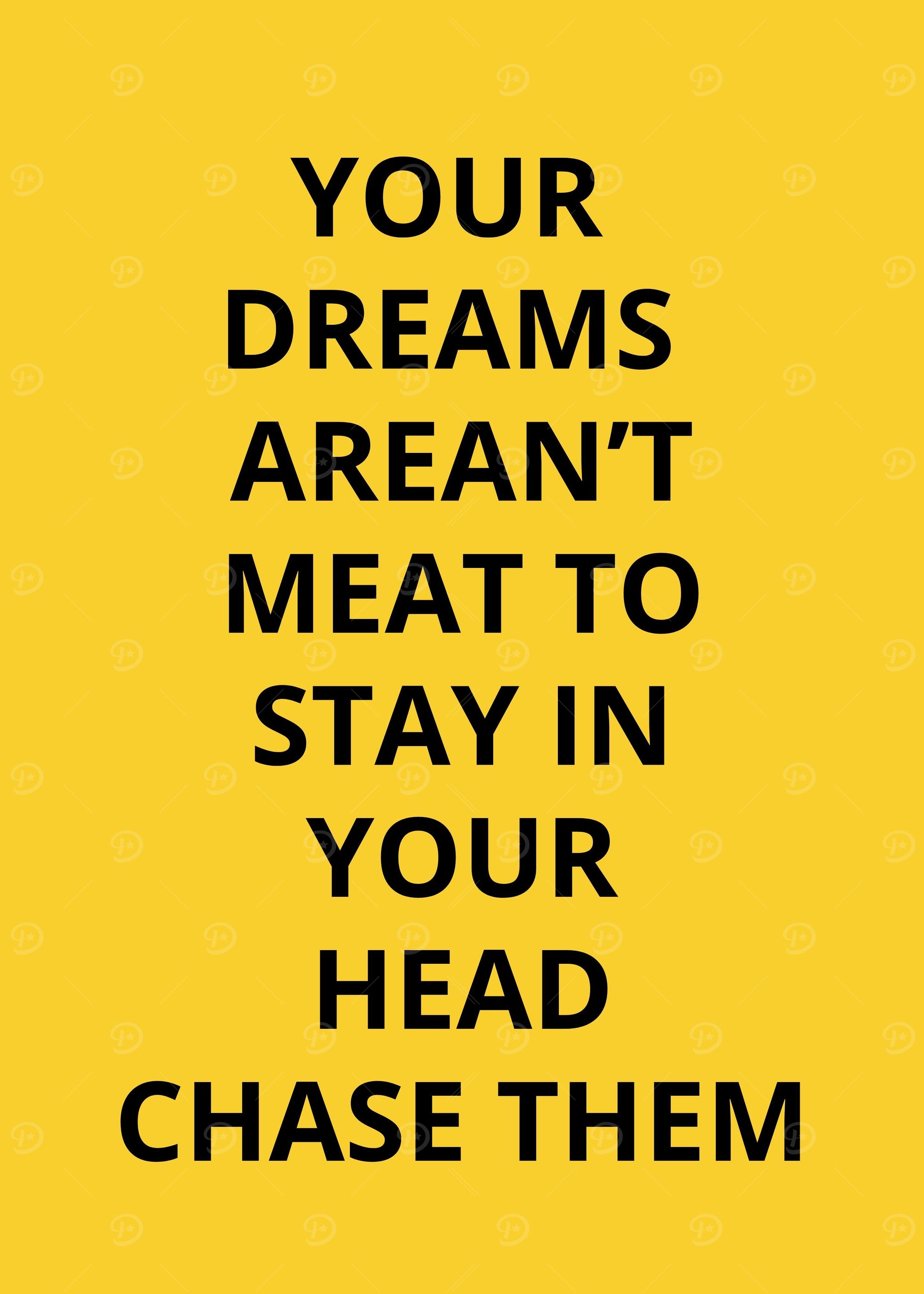 Your dreams Chase them