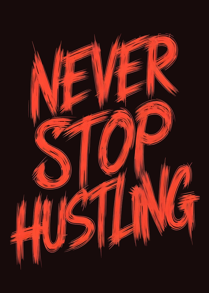 never stop hustling