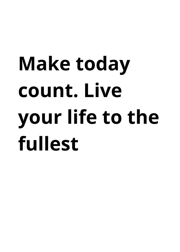 Make today count