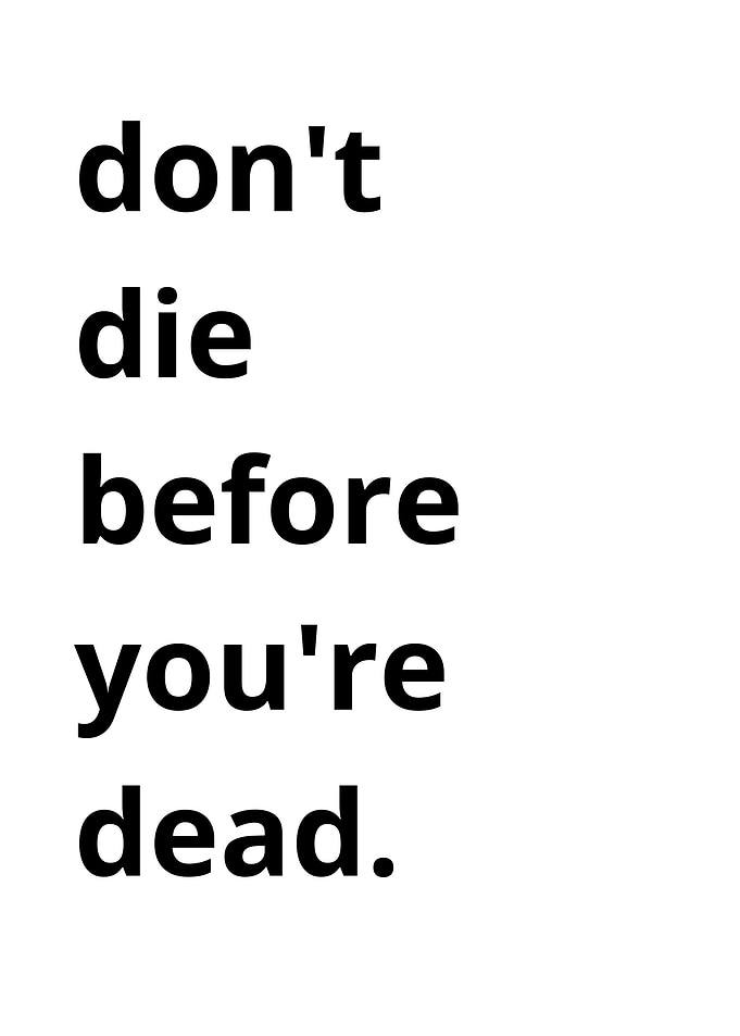 don t die before your dead