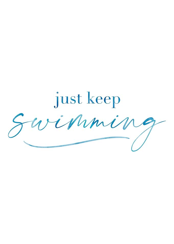 Just keep swimming