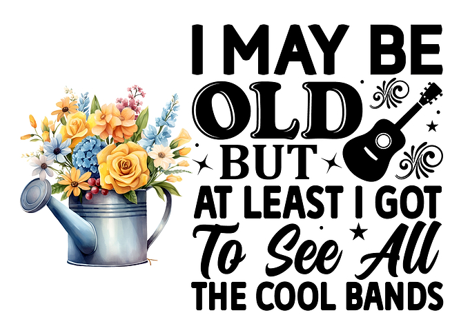 I may be old