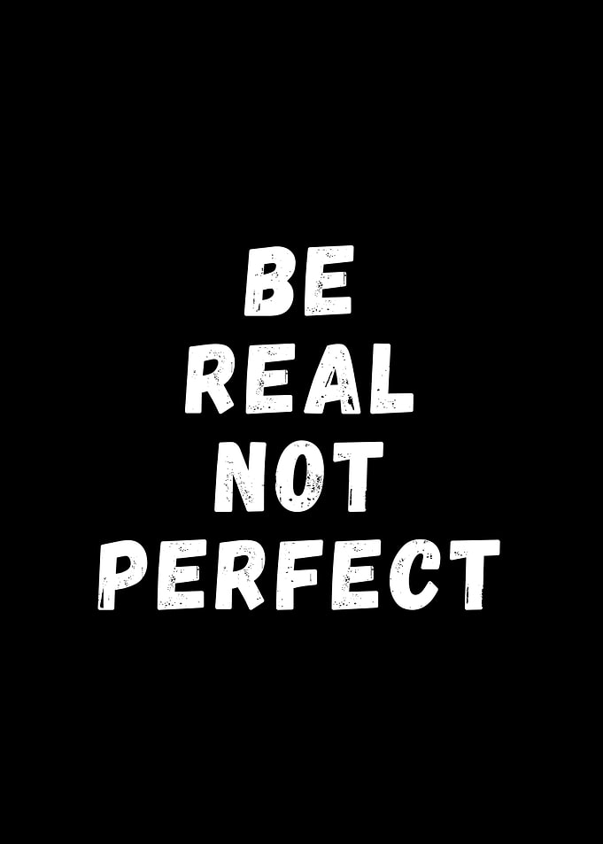 Be real not perfect black