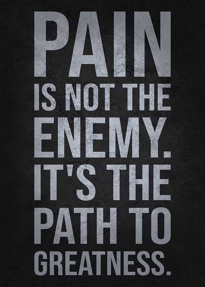Pain Is Path To Greatness