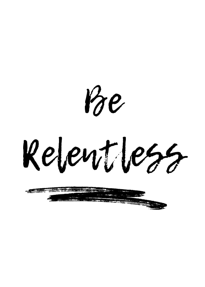 Be Relentless