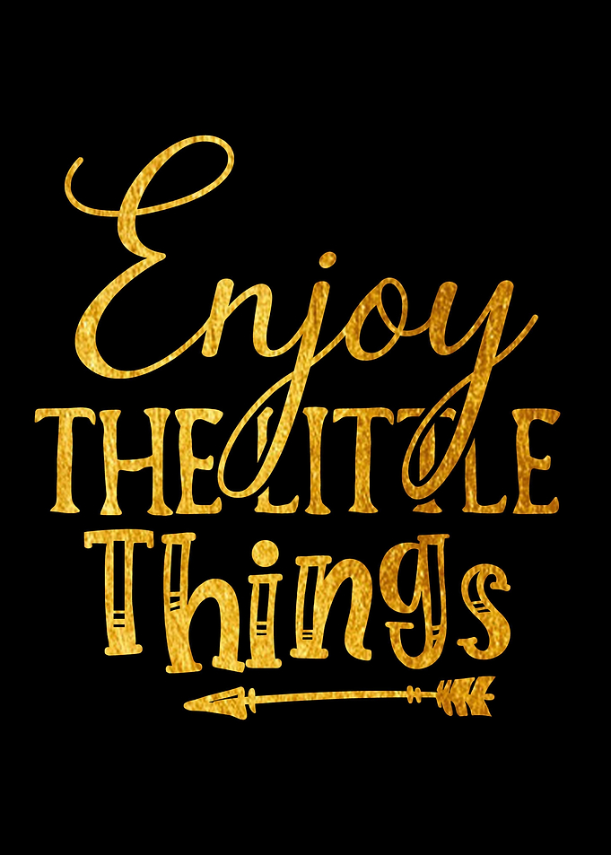 Enjoy The little things