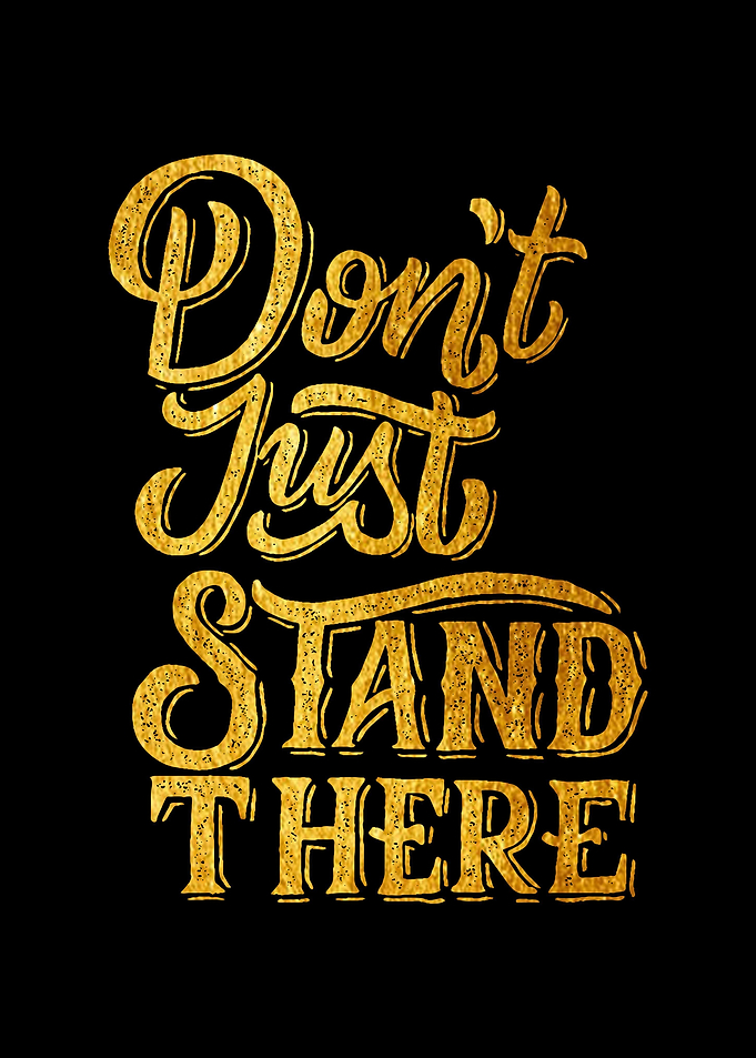 Dont just stand there