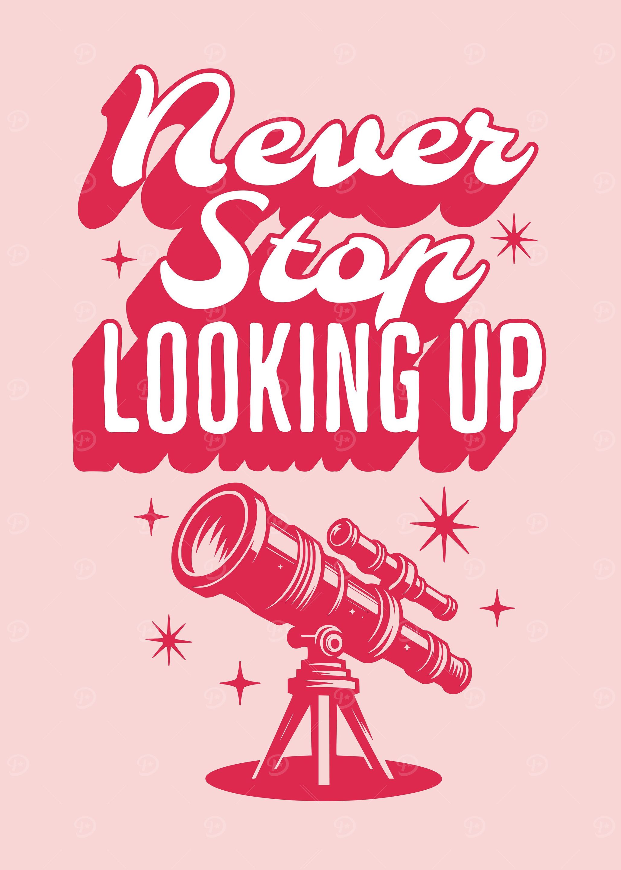 Never Stop Looking Up