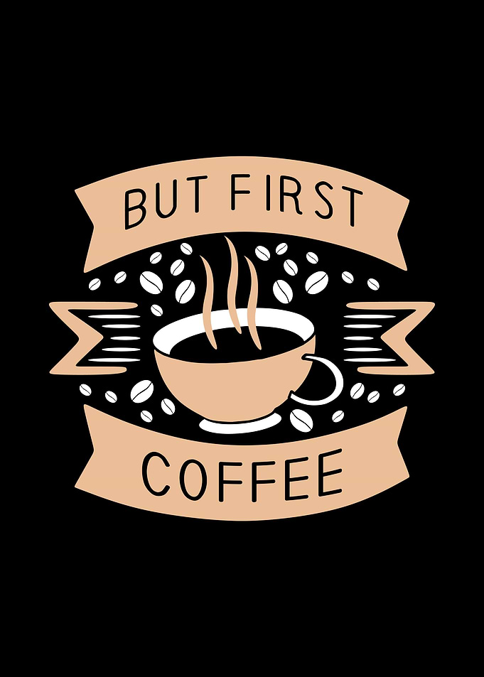 but first coffee