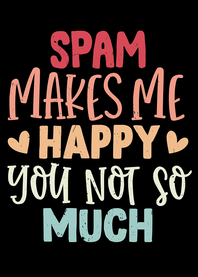 Spam Makes Me Happy Funny