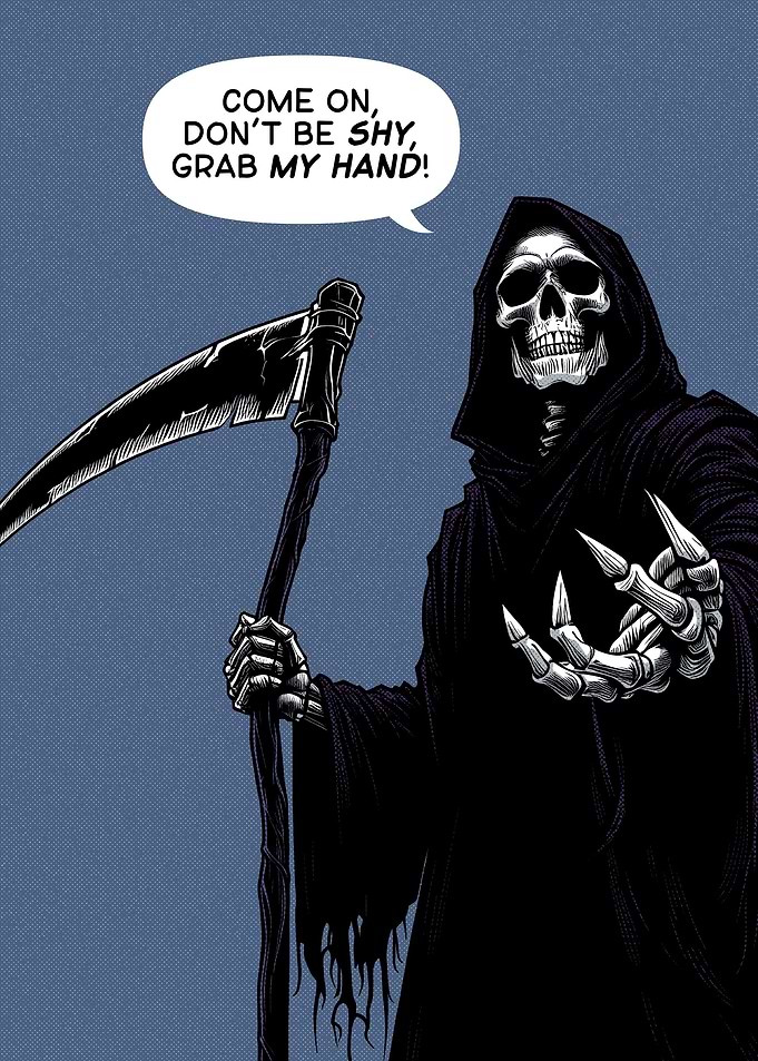 Grim Reaper grab my hand