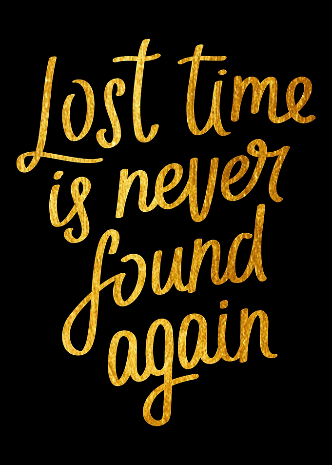 Lost time is never found