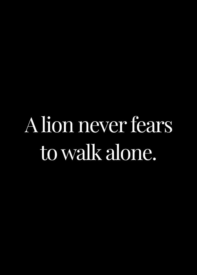 A lion never fears