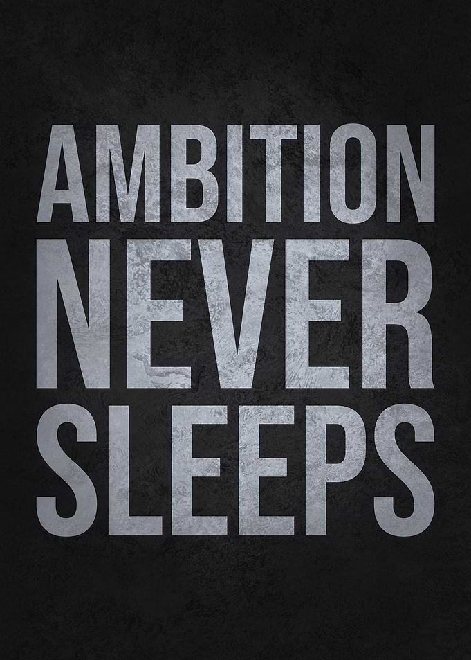 Ambition Never Sleeps