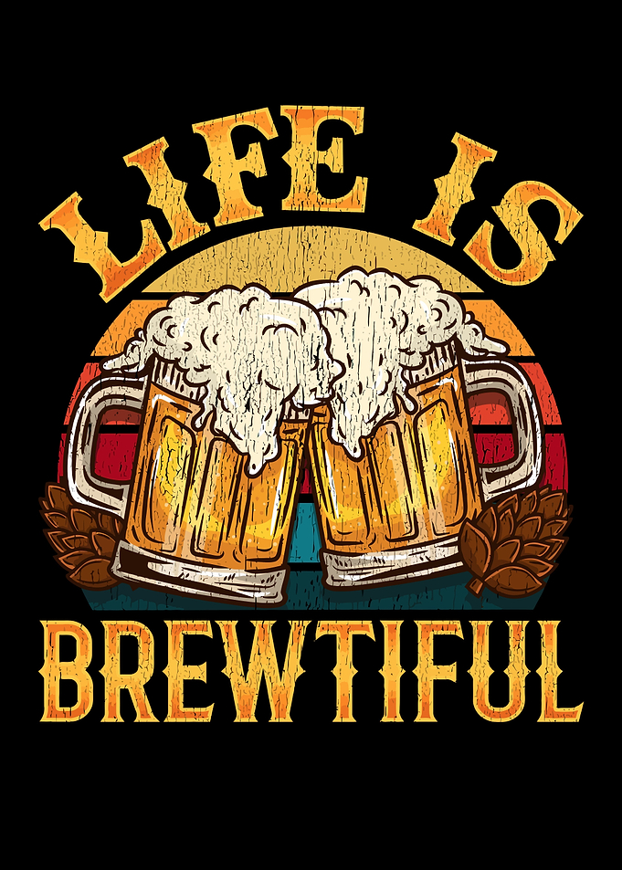 Life is brewtiful beer