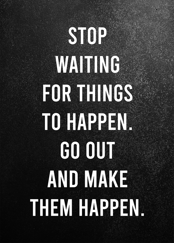 stop waiting for things