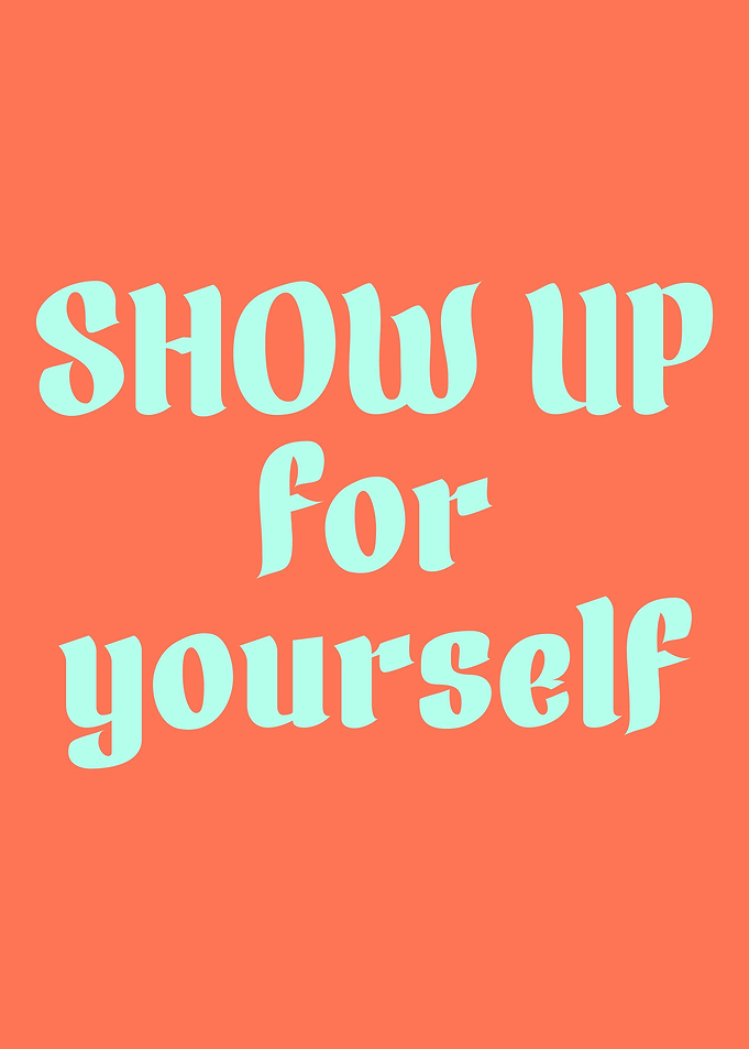 Show up for yourself