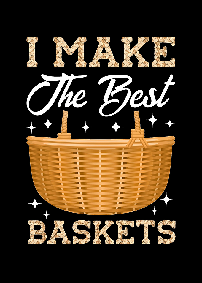 I Make The Best Baskets