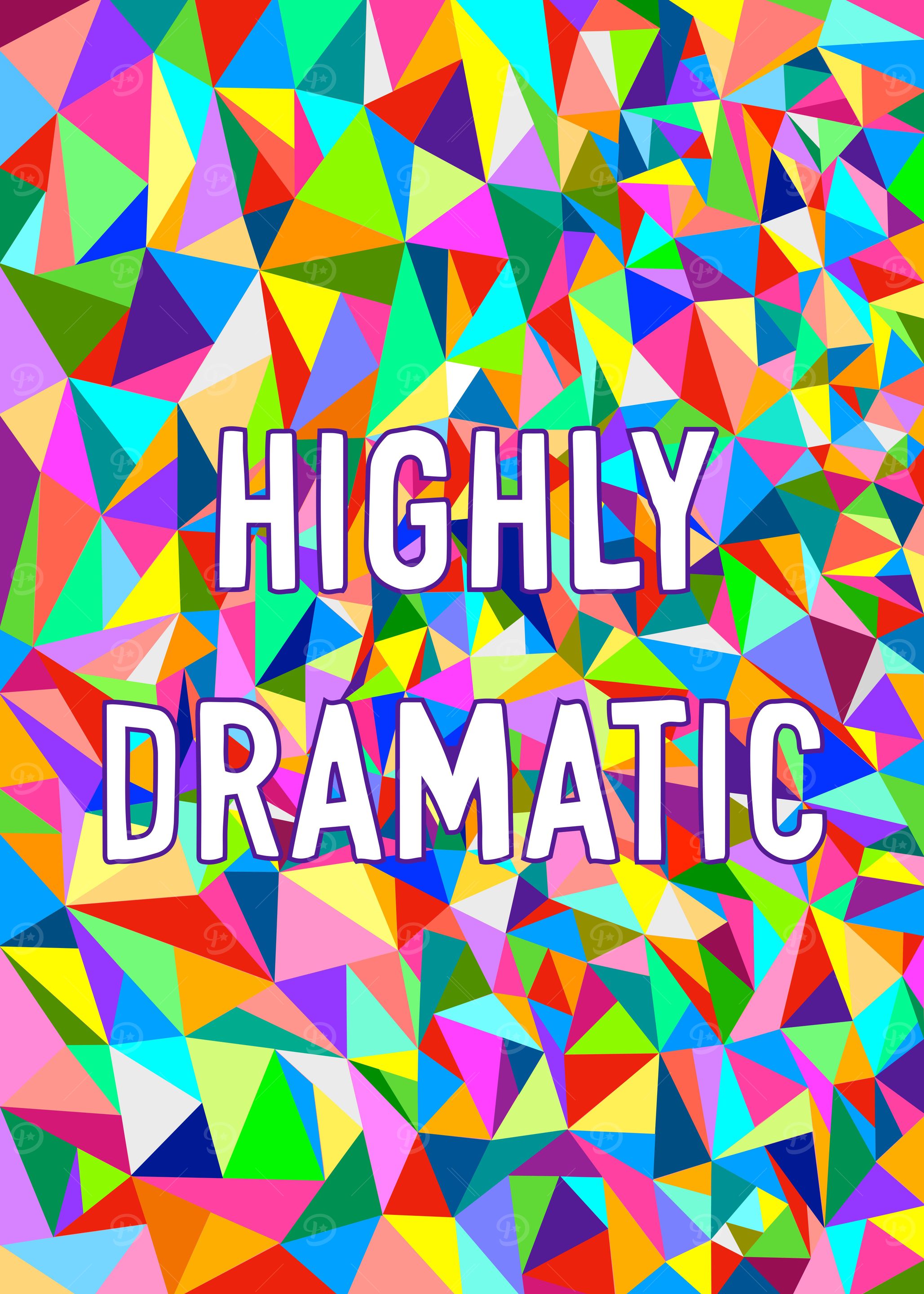 Highly Dramatic