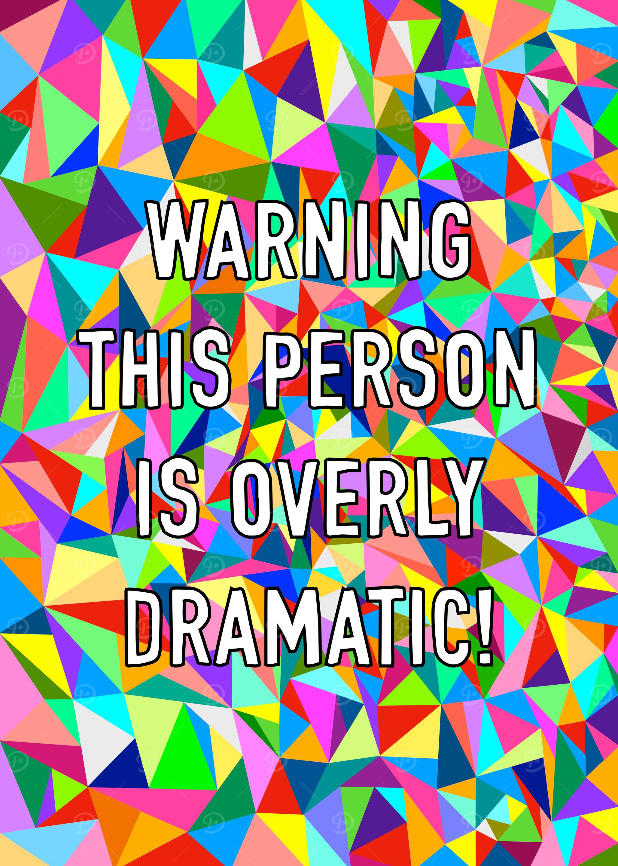 Overly Dramatic Person
