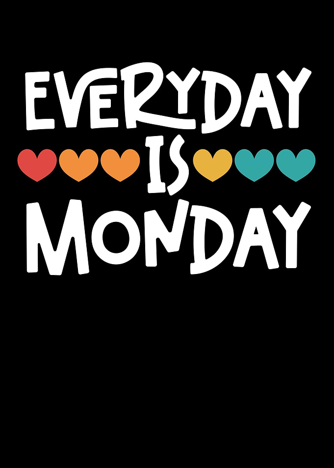 Everyday Is Monday Sarcasm