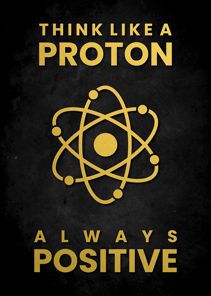 THINK POSITIVE LIKE PROTON