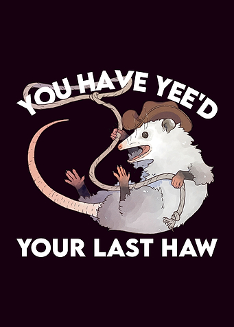 Youve Just Yeed Your Last