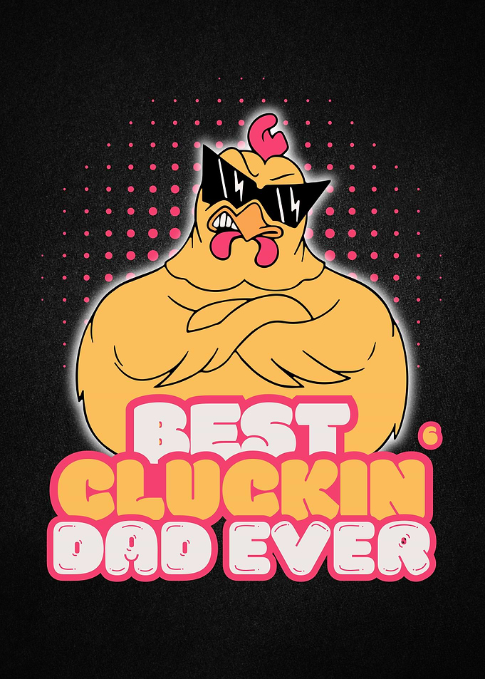 Best Cluckin Dad Ever