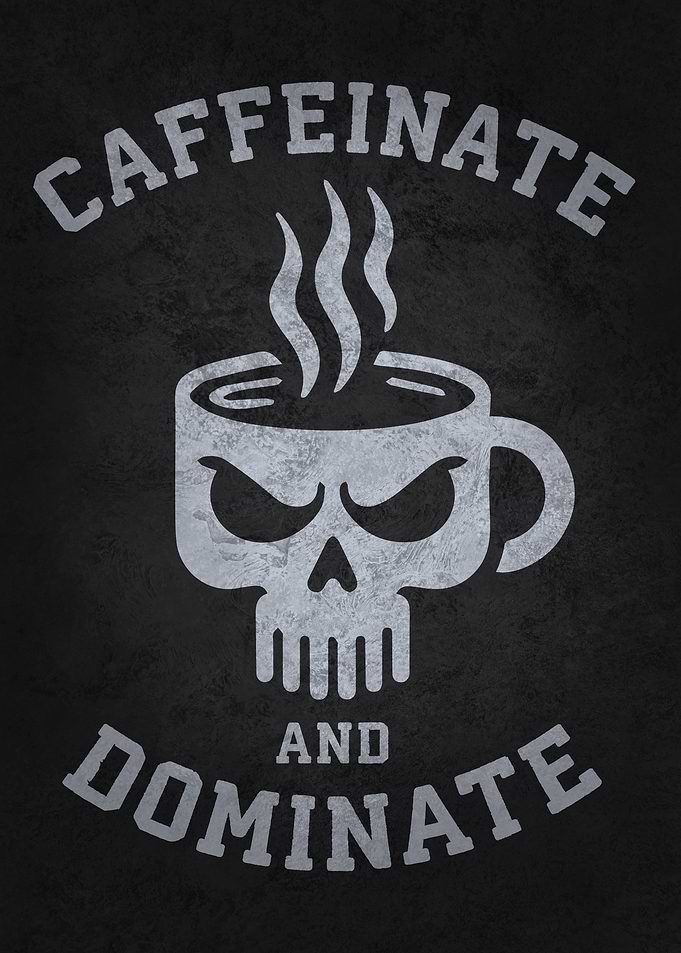 Caffeinate and Dominate