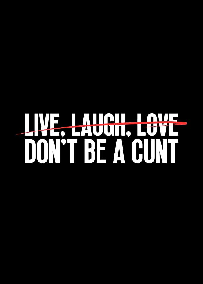 Dont Be A Cunt