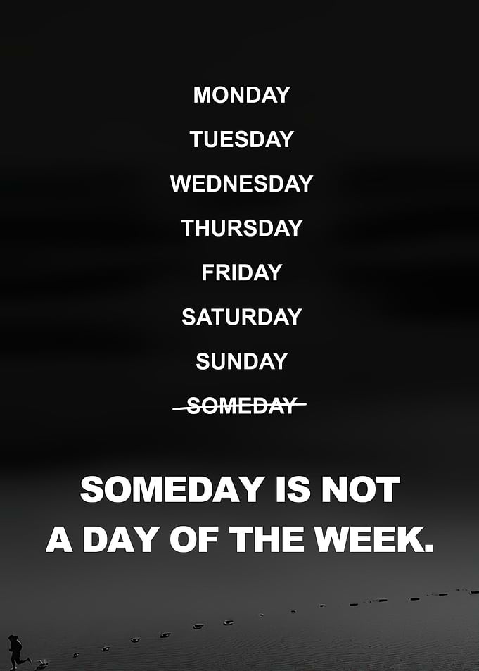 Someday is Not a Day