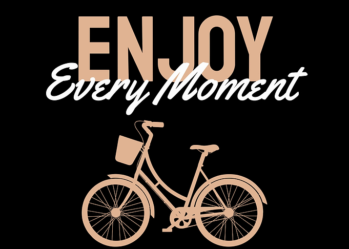 Enjoy Every Moment