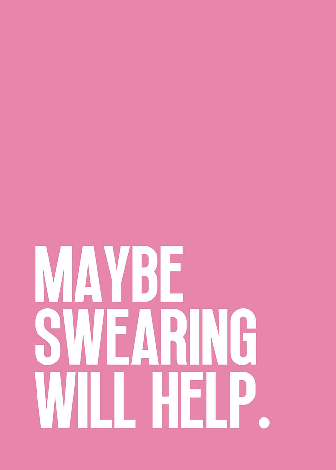 Maybe swearing will help