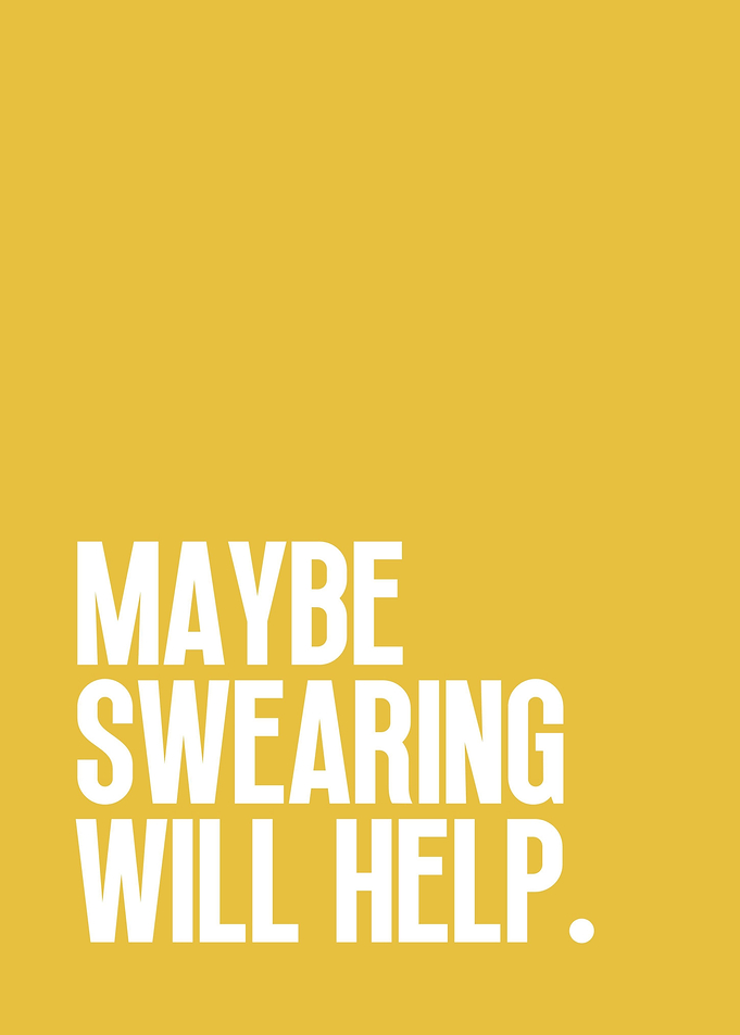 Maybe swearing will help