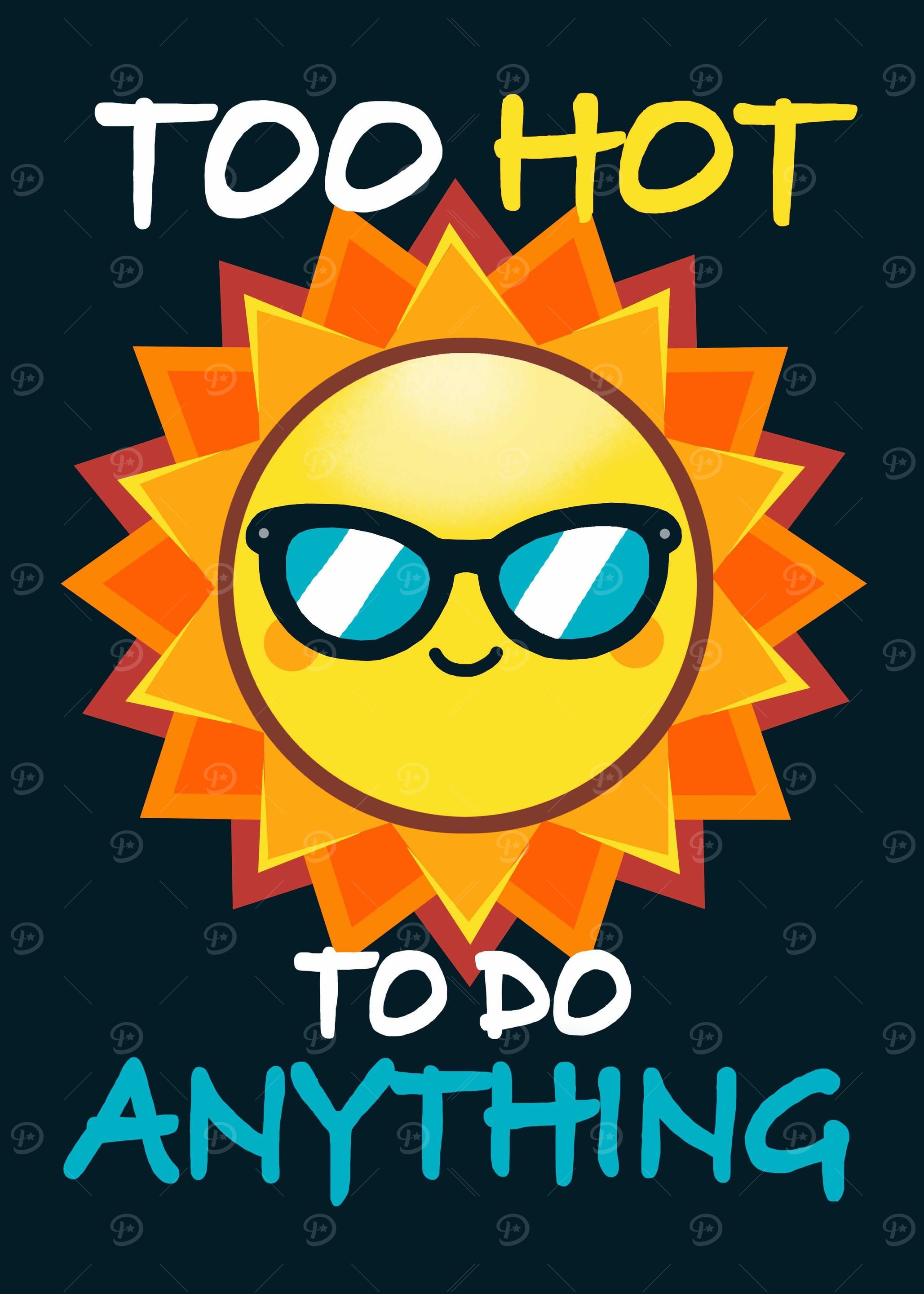 Too Hot To do Anything